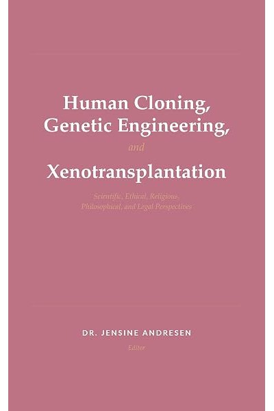 Human Cloning, Genetic Engineering, and Xenotransplantation